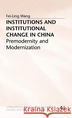 Institutions and Institutional Change in China: Premodernity and Modernization Wang, F. 9780333730805 PALGRAVE MACMILLAN