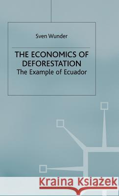 Economics of Deforestation: The Example of Ecuador Wunder, Sven 9780333731468