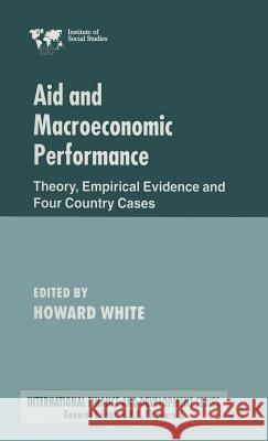 Aid and Macroeconomic Performance: Theory, Empirical Evidence and Four Country Cases Joy, Louise 9780333731604 PALGRAVE MACMILLAN