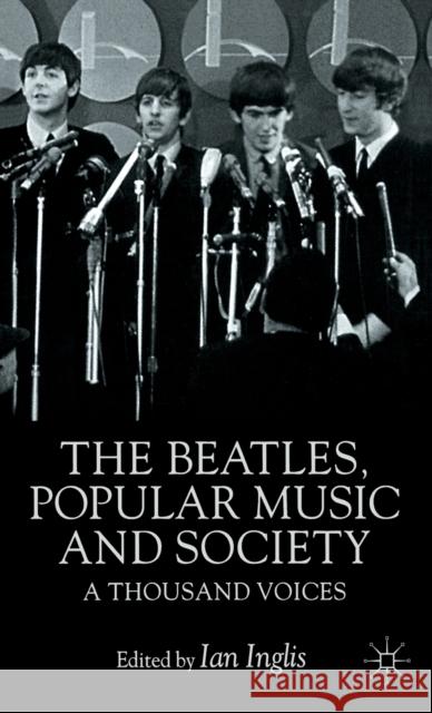 The Beatles, Popular Music and Society: A Thousand Voices Inglis, I. 9780333732052 PALGRAVE MACMILLAN