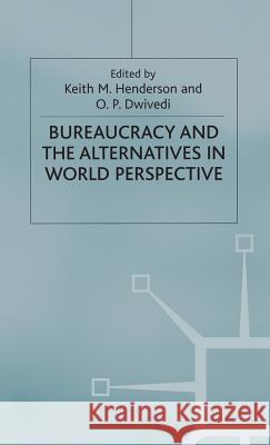 Bureaucracy and the Alternatives in World Perspective K. Henderson O. Dwivedi Timothy M., Professor Shaw 9780333733547 Palgrave MacMillan