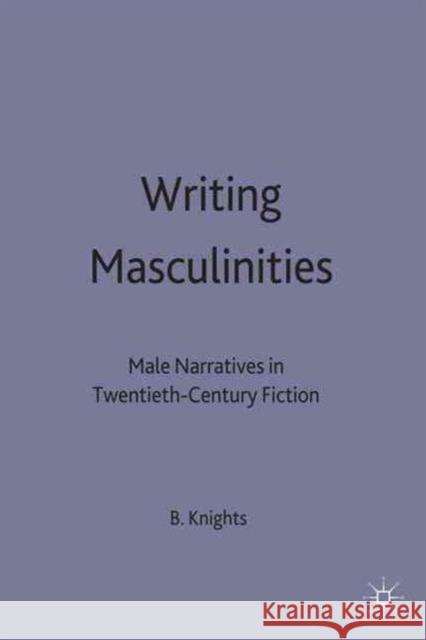 Writing Masculinities: Male Narratives in Twentieth-Century Fiction Knights, Ben 9780333733561