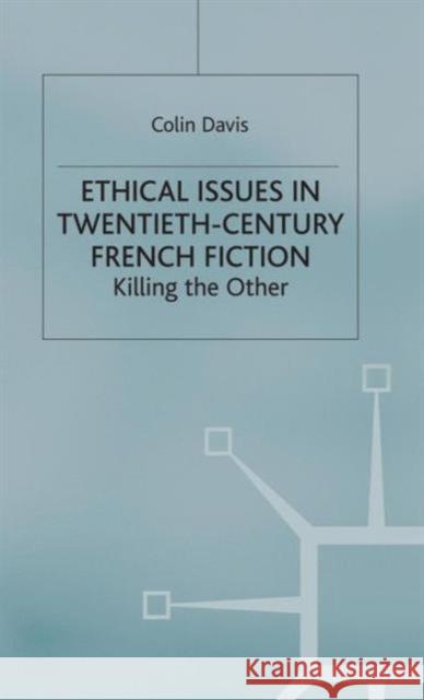 Ethical Issues in Twentieth Century French Fiction: Killing the Other Davis, C. 9780333733714 Palgrave MacMillan