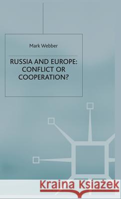 Russia and Europe: Conflict or Cooperation? Mark Webber M. Webber 9780333733882