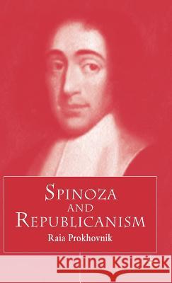 Spinoza and Republicanism Raia Prokhovnik 9780333733905 Palgrave MacMillan
