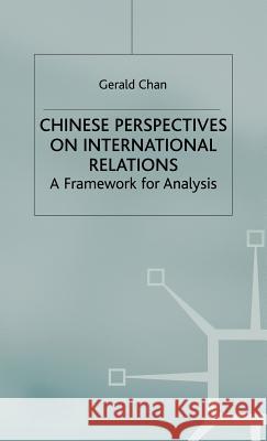 Chinese Perspectives on International Relations: A Framework for Analysis Chan, G. 9780333734186 Palgrave MacMillan