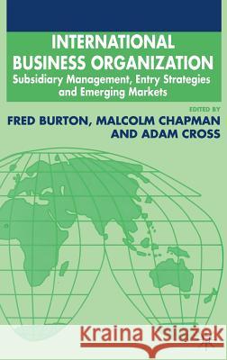 International Business Organization: Subsidiary Management, Entry Strategies and Emerging Markets Burton, F. 9780333734421 PALGRAVE MACMILLAN