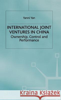 International Joint Ventures in China: Ownership, Control and Performance Yan, Y. 9780333734544 PALGRAVE MACMILLAN