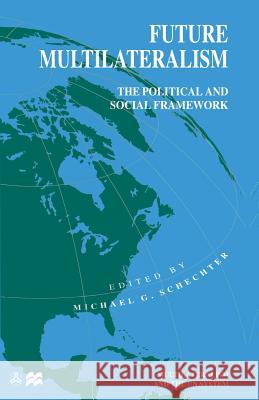 Future Multilateralism: The Political and Social Framework Schechter, Michael G. 9780333734650