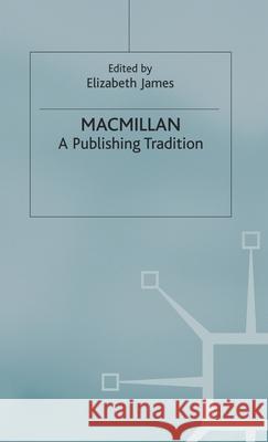 Macmillan: A Publishing Tradition, 1843-1970 Elizabeth James 9780333735176 Palgrave MacMillan