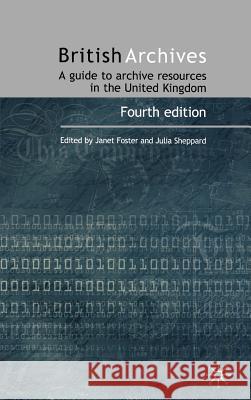 British Archives: A Guide to Archive Resources in the UK Foster, J. 9780333735367 Palgrave MacMillan