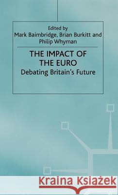 The Impact of the Euro: Debating Britain's Future Baimbridge, Mark 9780333735794