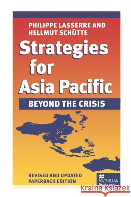 Strategies for Asia Pacific: Beyond the Crisis Philippe Lasserre Hellmut Schutte 9780333735824 PALGRAVE MACMILLAN