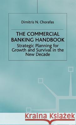 Handbook of Commercial Banking: Strategic Planning for Growth and Survival in the New Decade Chorafas, D. 9780333736241 PALGRAVE MACMILLAN