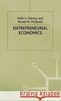 Entrepreneurial Economics Keith S. Glancey Ronald W. Mcquaid 9780333736456 PALGRAVE MACMILLAN