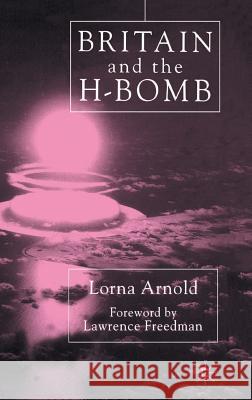 Britain and the H-Bomb Lorna Arnold 9780333736852