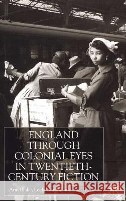 England Through Colonial Eyes in Twentieth-Century Fiction Ann Blake Leela Gandhi Sue Thomas 9780333737446 Palgrave MacMillan
