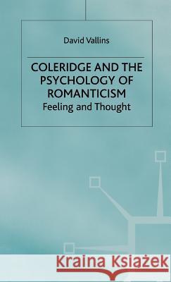 Coleridge and the Psychology of Romanticism: Feeling and Thought Vallins, D. 9780333737453 PALGRAVE MACMILLAN