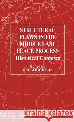 Structural Flaws in the Middle East Process: Historical Contexts Wright Jr, J. W. 9780333738504 Palgrave MacMillan