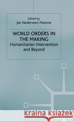 World Orders in the Making: Humanitarian Intervention and Beyond Pieterse, Jan Nederveen 9780333738726