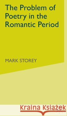 The Problem of Poetry in the Romantic Period Mark Storey 9780333738900 PALGRAVE MACMILLAN