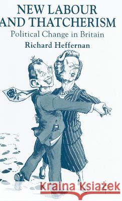 New Labour and Thatcherism: Political Change in Britain Heffernan, R. 9780333738979 PALGRAVE MACMILLAN