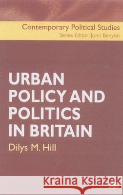 Urban Policy and Politics in Britain Dilys M. Hill 9780333739228