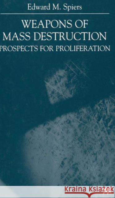 Weapons of Mass Destruction: Prospects for Proliferation Spiers, E. 9780333739389