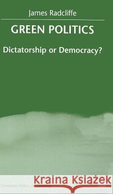 Green Politics: Dictatorship or Democracy? Radcliffe, J. 9780333739419 PALGRAVE MACMILLAN