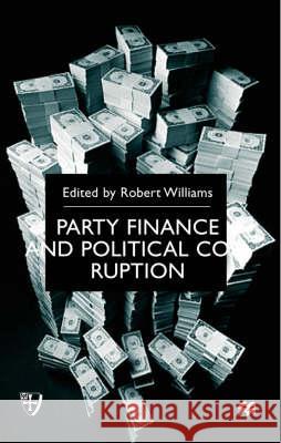 Party Finance and Political Corruption Robert Williams R. Williams 9780333739860 Palgrave MacMillan