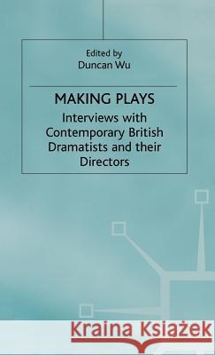 Making Plays: Interviews with Contemporary British Dramatists and Directors Wu, D. 9780333740019 PALGRAVE MACMILLAN