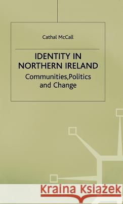 Identity in Northern Ireland: Communities, Politics and Change McCall, C. 9780333740187 PALGRAVE MACMILLAN