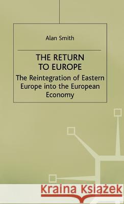 Return to Europe: The Reintegration of Eastern Europe Into the European Economy Smith, A. 9780333740453 PALGRAVE MACMILLAN
