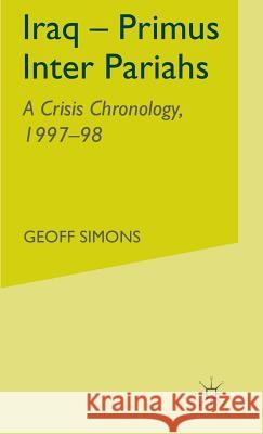 Iraq- Primus Inter Pariahs: A Crisis Chronology, 1997-98 Simons, G. 9780333741146 PALGRAVE MACMILLAN