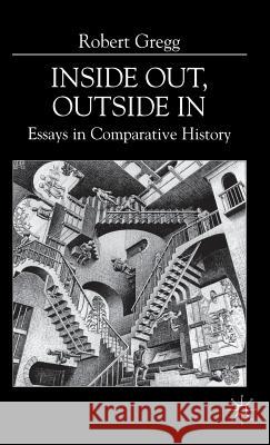 Inside Out, Inside in: Essays in Comparative History Gregg, R. 9780333741153 Palgrave MacMillan