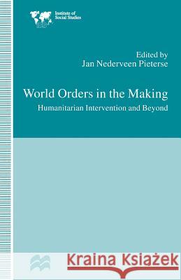 World Orders in the Making: Humanitarian Intervention and Beyond Pieterse, Jan Nederveen 9780333741566