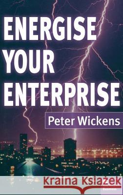 Energise Your Enterprise Peter Wickens 9780333741627 PALGRAVE MACMILLAN