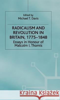 Radicalism and Revolution in Britain 1775-1848: Essays in Honour of Malcolm I. Thomis Davis, M. 9780333743096 PALGRAVE MACMILLAN