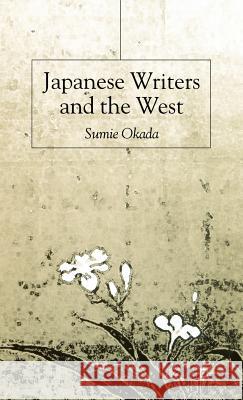 Japanese Writers and the West Sumie Okada 9780333743102 Palgrave MacMillan