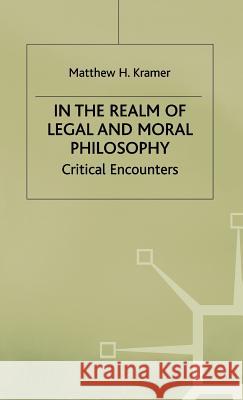 In the Realm of Legal and Moral Philosophy: Critical Encounters Kramer, M. 9780333743256 PALGRAVE MACMILLAN