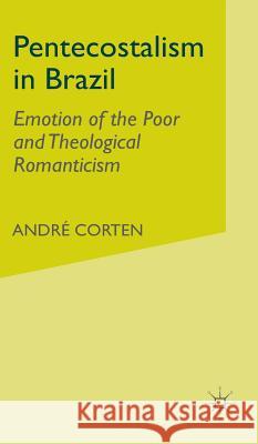 Pentecostalism in Brazil: Emotion of the Poor and Theological Romanticism Corten, A. 9780333744734 PALGRAVE MACMILLAN