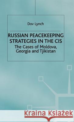 Russian Peacekeeping Strategies in the Cis: The Case of Moldova, Georgia and Tajikistan Lynch, D. 9780333744758 PALGRAVE MACMILLAN
