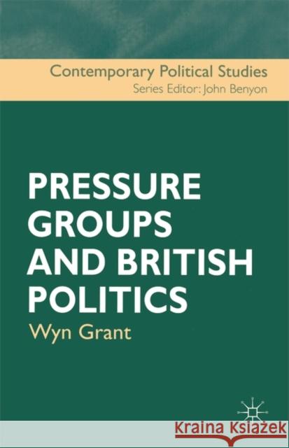 Pressure Groups and British Politics Wyn Grant 9780333744857 Bloomsbury Publishing PLC