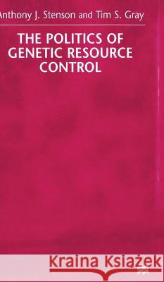 The Politics of Genetic Resource Control Anthony J. Stenson Tim Gray 9780333745021