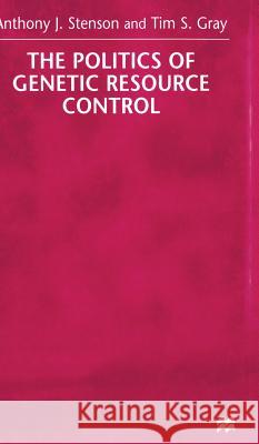 The Politics of Genetic Resource Control Anthony J. Stenson Tim Gray 9780333745021 PALGRAVE MACMILLAN