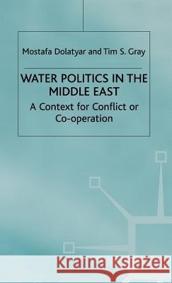 Water Politics in the Middle East: A Context for Conflict or Cooperation? Dolatyar, M. 9780333745038 PALGRAVE MACMILLAN