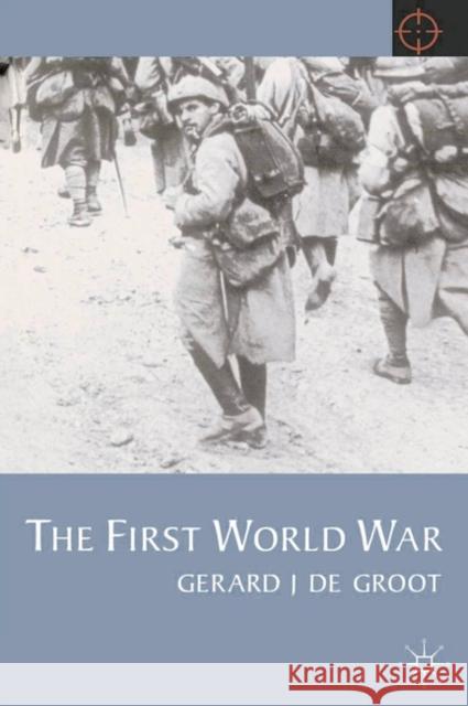 The First World War Gerald J. DeGroot Gerard J. D 9780333745359 Palgrave MacMillan