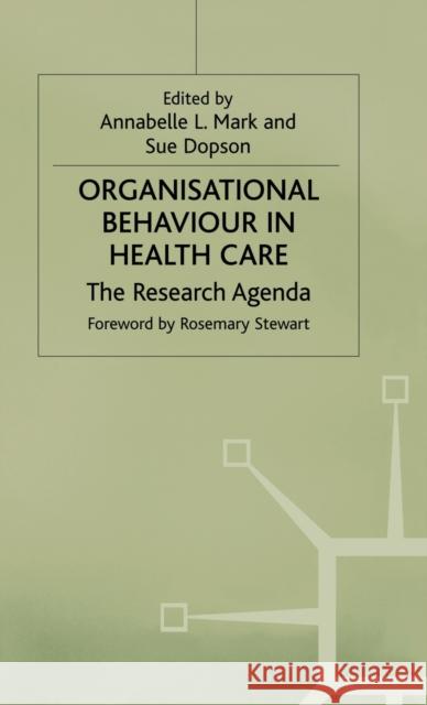 Organisational Behaviour in Health Care: The Research Agenda Mark, Annabelle 9780333745557