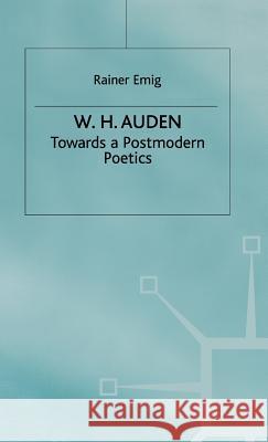 W.H. Auden: Towards a Postmodern Poetics Emig, R. 9780333745571 PALGRAVE MACMILLAN