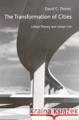 The Transformation of Cities: Urban Theory and Urban Life Thorns, David C. 9780333745977 Palgrave MacMillan
